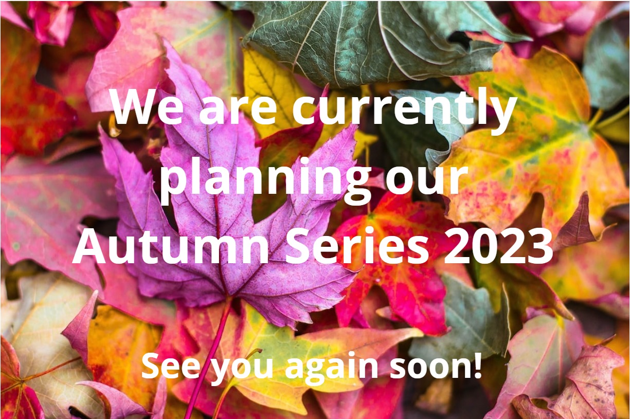 We are currently planning our Autumn Series - See you again soon