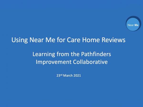 Using Near Me for Care Home Reviews  Learning from the Pathfinders Improvement Collaborative